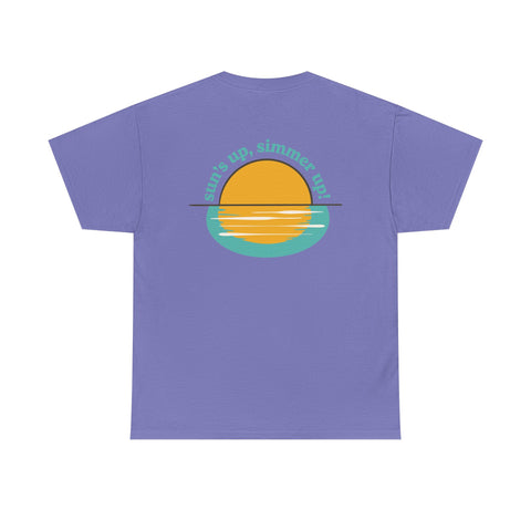 Sun's up, Simmer up T-Shirt: Various Colors