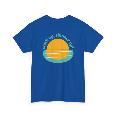 Sun's up, Simmer up T-Shirt: Various Colors
