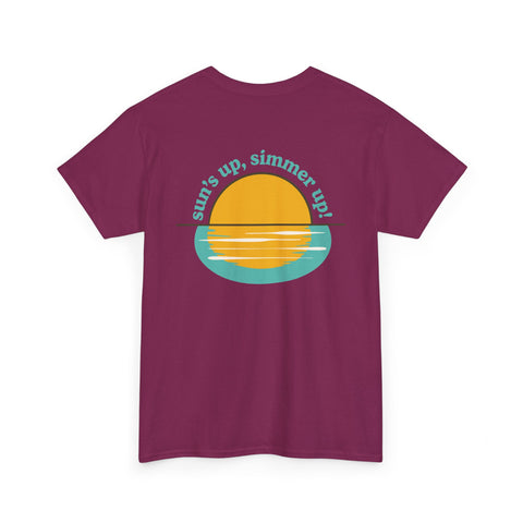 Sun's up, Simmer up T-Shirt: Various Colors