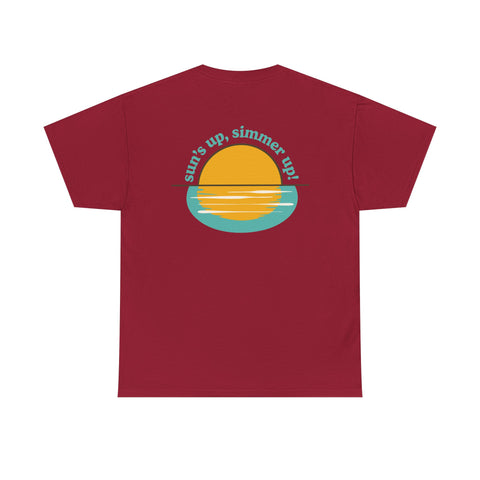 Sun's up, Simmer up T-Shirt: Various Colors