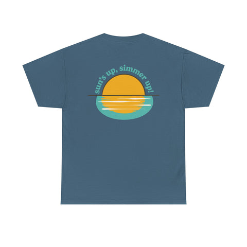 Sun's up, Simmer up T-Shirt: Various Colors