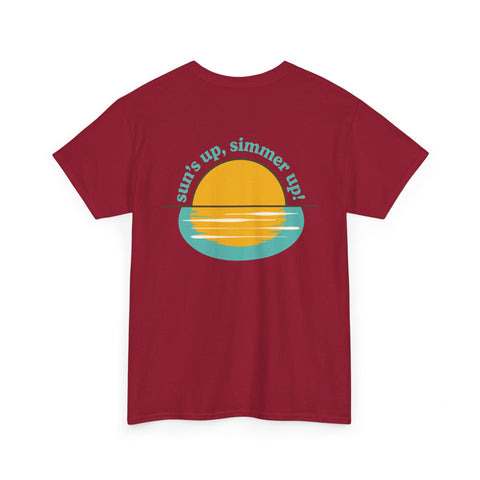 Sun's up, Simmer up T-Shirt: Various Colors