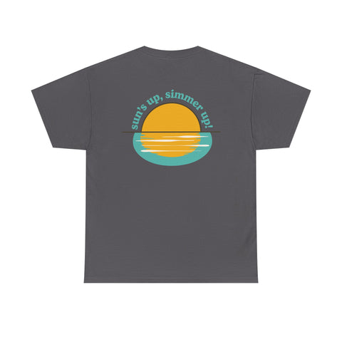 Sun's up, Simmer up T-Shirt: Various Colors