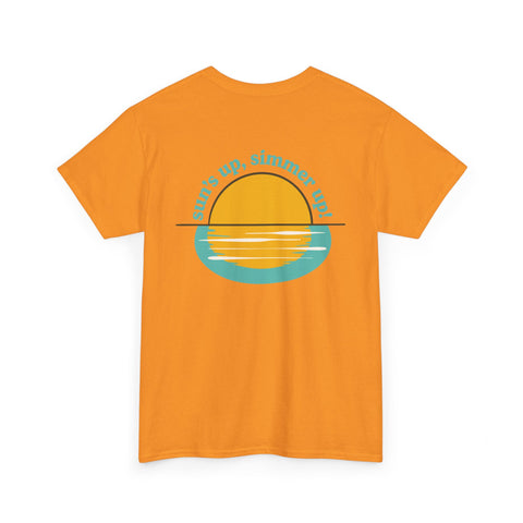 Sun's up, Simmer up T-Shirt: Various Colors