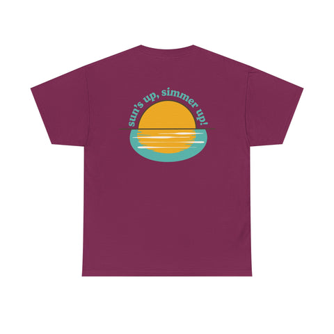 Sun's up, Simmer up T-Shirt: Various Colors