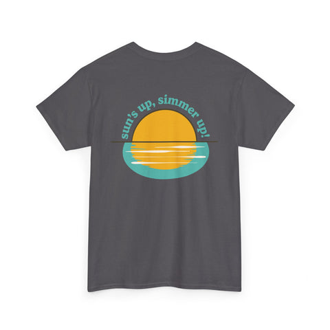 Sun's up, Simmer up T-Shirt: Various Colors
