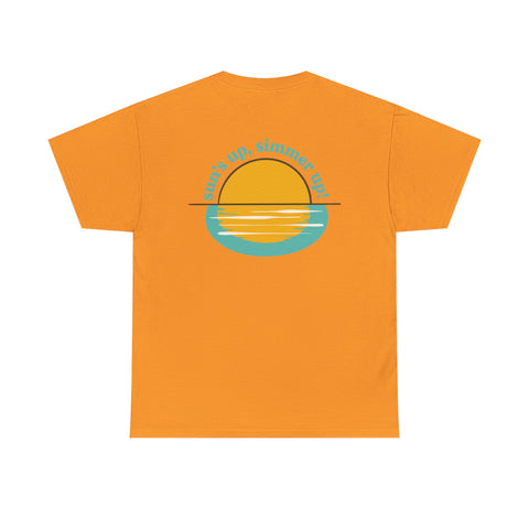 Sun's up, Simmer up T-Shirt: Various Colors