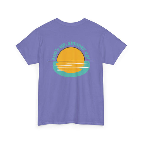 Sun's up, Simmer up T-Shirt: Various Colors