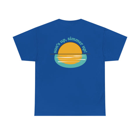 Sun's up, Simmer up T-Shirt: Various Colors