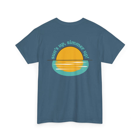 Sun's up, Simmer up T-Shirt: Various Colors