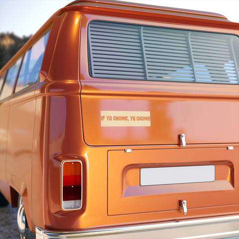 If Ya Gnome, Ya Gnome Bumper Sticker: Orange