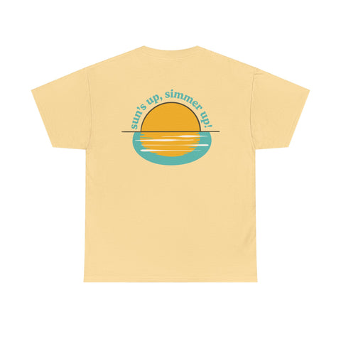 Sun's up, Simmer up T-Shirt: Various Colors